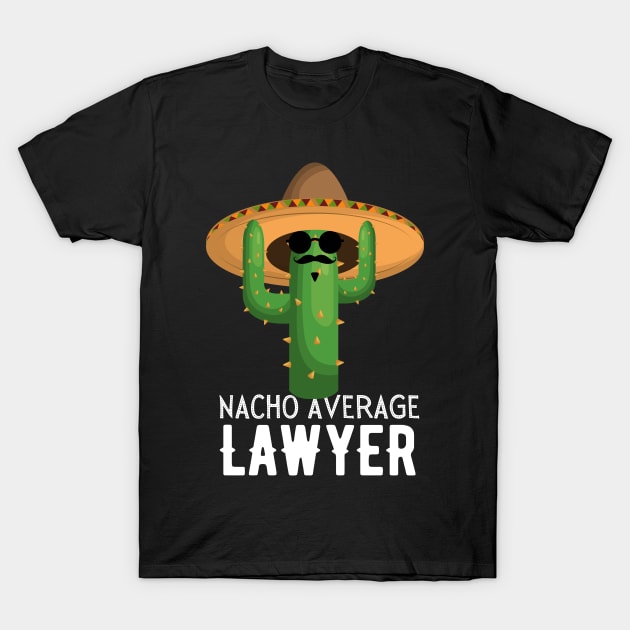 Nacho Average lawyer Humor Gift idea for lawyers T-Shirt by yassinebd